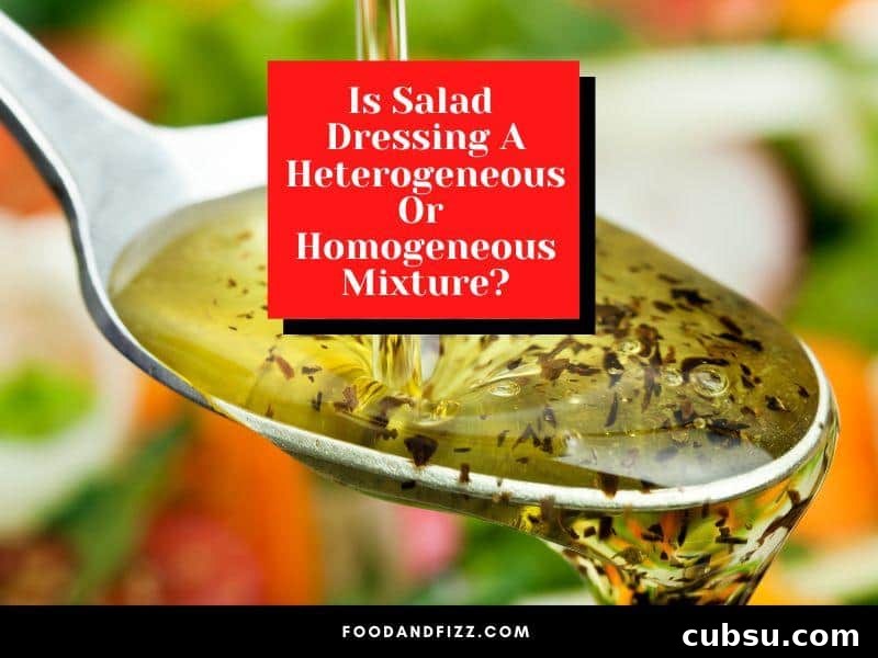 Is Salad Dressing A Heterogeneous Or Homogeneous Mixture?