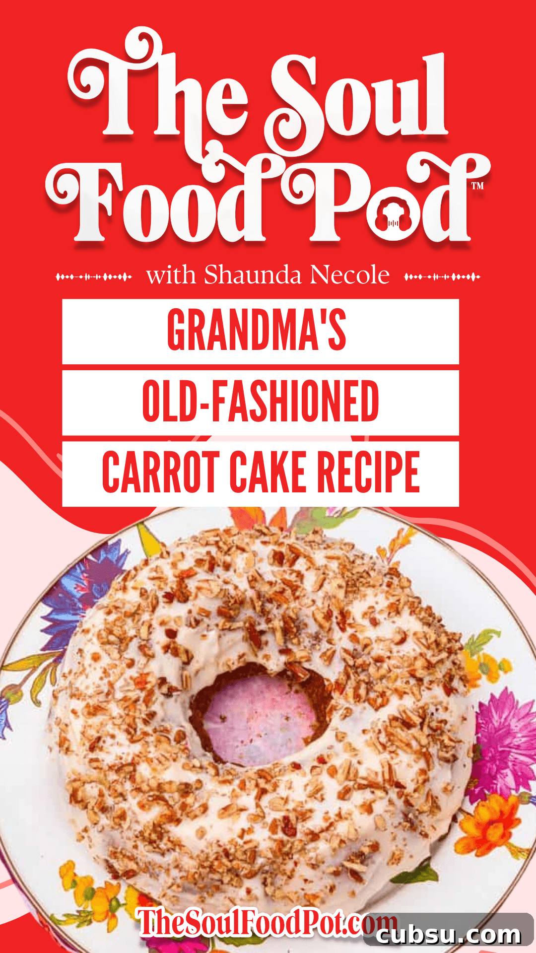 The Soul Food Pod Grandma’s Old-Fashioned Carrot Cake Recipe